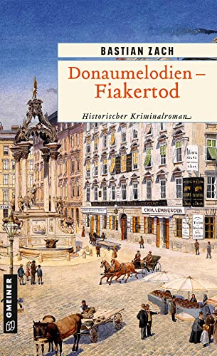 Donaumelodien - Fiakertod: Historischer Kriminalroman (Historische Romane im GMEINER-Verlag) (Geisterfotograf Hieronymus Holstein)